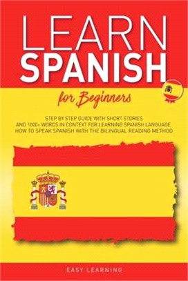 Learn Spanish for Beginners: Step by Step Guide with Short Stories and 1000+ Words in Context for Learning Spanish Language. How to Speak Spanish w