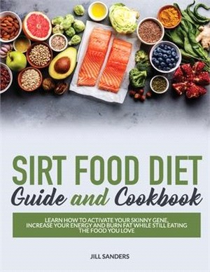 Sirt Food Diet: Guide and Cookbook
