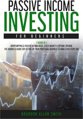 passive income investing for beginners: 2 Books in 1: Dropshipping & Passive Income Ideas, Stock Market & Options Trading. The Advanced Guide for Sett