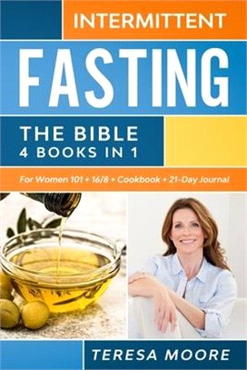 INTERMITTENT FASTING The Bible: 4 books in 1 For Women 101 + 16/8 + Cookbook + 21-Day Journal: Master The Revolutionary Don't Deny Approach! Lose Weig