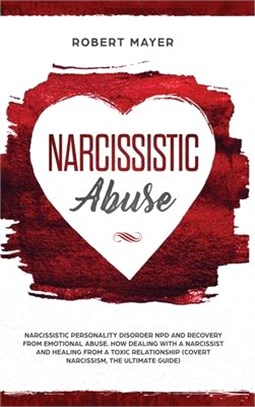 Narcissistic Abuse: Narcissistic Personality Disorder NPD And Recovery From Emotional Abuse. How Dealing With a Narcissist And Healing Fro