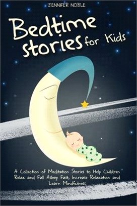 Bedtime Stories for Kids: A Collection of Meditation Stories to Help Children Relax and Fall Asleep Fast, Increase Relaxation and Learn Mindfuln