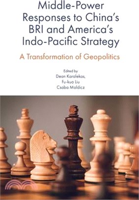 Middle-Power Responses to China's Bri and America's Indo-Pacific Strategy: A Transformation of Geopolitics