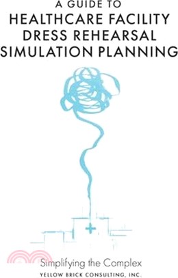 A Guide to Healthcare Facility Dress Rehearsal Simulation Planning: Simplifying the Complex