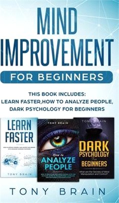 Mind Improvement for Beginners: This book includes: LEARN FASTER, HOW TO ANALYZE PEOPLE, DARK PSYCHOLOGY FOR BEGINNERS.