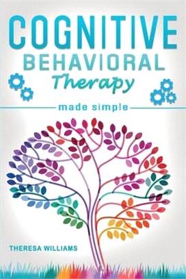 Cognitive Behavioral Therapy Made Simple: Rewire your Brain with 8 Cbt Mindfulness Techniques to Overcome Social Anxiety, Depression and Insomnia Thro