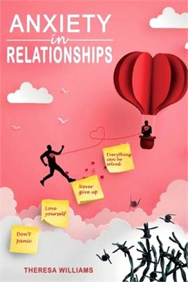 Anxiety in Relationships: How to Eliminate Panic Attacks, Insecurity and Jealousy in Love. Discover the Secrets of Improved Communication to Avo