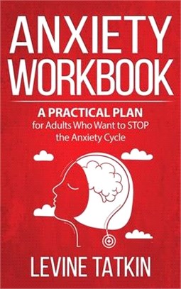 Anxiety Workbook: A Practical Plan for Adults (Men and Women) Who Want to STOP the Anxiety Cycle. Learn To Identify Irrational Behaviors