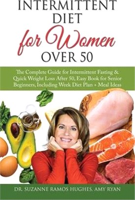 Intermittent Diet for Women Over 50: The Complete Guide for Intermittent Fasting & Quick Weight Loss After 50, Easy Book for Senior Beginners, Includi