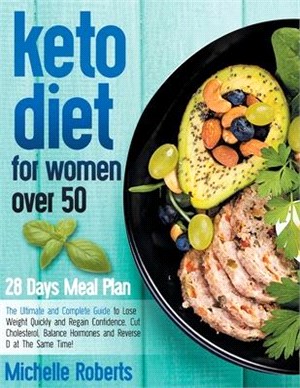 Keto Diet for Women Over 50: The Ultimate and Complete Guide to Lose Weight Quickly and Regain Confidence, Cut Cholesterol, Balance Hormones and Re