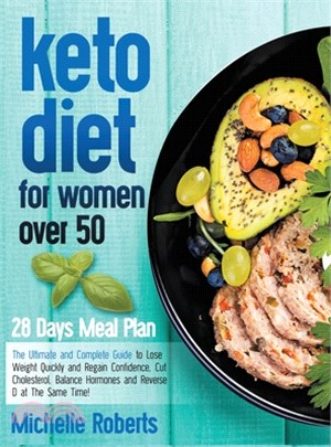 Keto Diet for Women Over 50: The Ultimate and Complete Guide to Lose Weight Quickly and Regain Confidence, Cut Cholesterol, Balance Hormones and Re