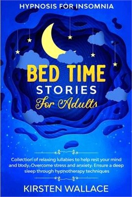 Bedtime Stories for Adults - Hypnosis for Insomnia: Collection of Relaxing Lullabies to Help Rest your Mind and Body. Overcome Stress and Anxiety. Ens