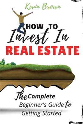 How to Invest in Real Estate: The Complete Beginner's Guide to Getting Started