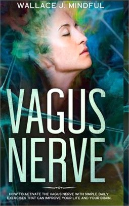 Vagus Nerve: How to activate the vagus nerve with simple daily exercises that can improve your life and your brain.