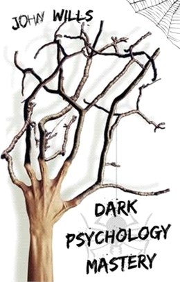 Dark Psychology Mastery: Influence People and Become a Skilled Manipulator. Learn the Secret Techniques of Dark Psychology That Politicians Use