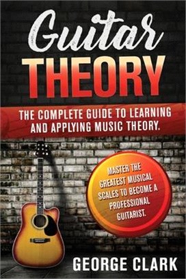 Guitar Theory: 2 Book in 1: The complete guide to learning and applying music theory. Master the greatest musical scales to become a