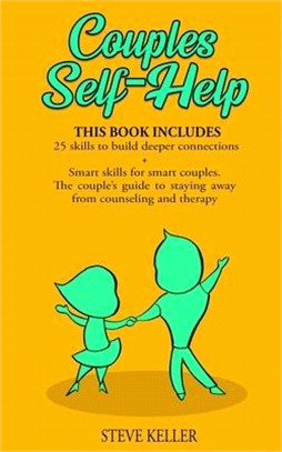 Couples Self-Help: 25 Skills to Build Deeper Connections + Smart Skills for Smart Couples. The Couple's Guide to Staying Away from Counse