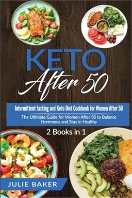 Keto After 50: 2 Books in 1: Intermittent Fasting and Keto Diet Cookbook for Women Over 50. The Ultimate Guide for women after 50 to