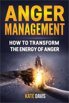 Anger Management: How to Transform the Energy of Anger