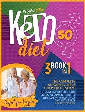 Keto Diet 50: The Complete Ketogenic Bible for People Over 50. Beginners Guide to Start Living a Happy and Healthy Life, Losing Weig