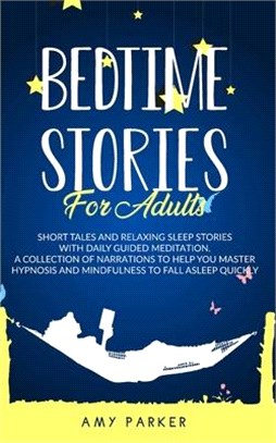 Bedtime Stories for Adults: Short Tales, Relaxing Sleep Stories And Daily Guided Meditation. A Collection of narration to help you master hypnosis