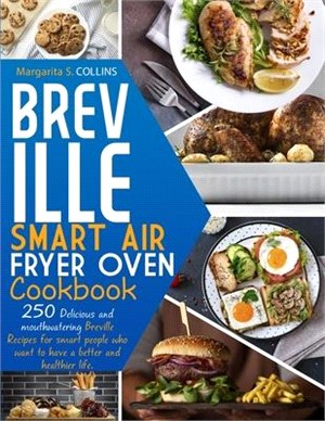 Breville smart air fryer oven cookbook: 250 Delicious and mouthwatering Breville recipes for smart people who want to have a better and healthier life