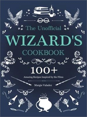 The Unofficial Wizard's Cookbook: 100+ Amazing Recipes Inspired by the Films