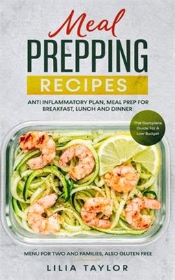 Meal Prepping Recipes: The Complete Guide For Low Budget Meal Prep, Menu For Two And Families, Also Gluten Free. Anti-Inflammatory Plan, Meal