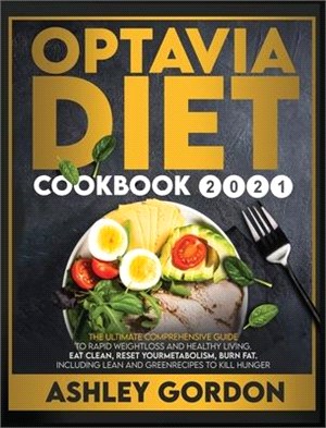 Optavia Diet Cookbook 2021: The Ultimate Comprehensive Guide to Rapid Weight Loss and Healthy Living. Eat Clean, Reset Your Metabolism, Burn Fat.