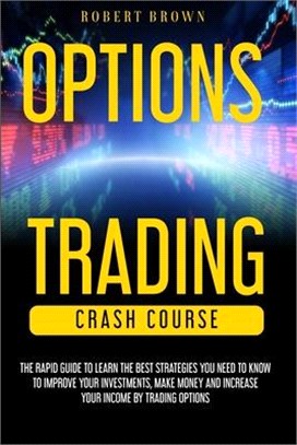 Option Trading Crash Course: The Rapid Guide to Learn the Best strategies you need to know to Improve your Investments, Make money and Increase you