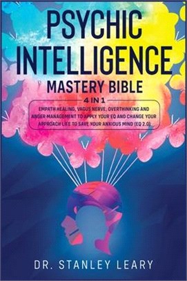 Psychic Intelligence Mastery Bible: 4 Books in 1: Empath Healing, Vagus Nerve, Overthinking and Anger Management to Apply Your Eq and Change Your Appr