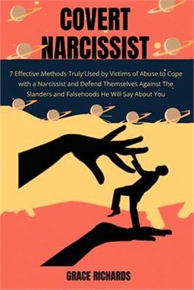 Covert Narcissist: 7 Effective Methods Truly Used by Victims of Abuse To Cope with a Narcissist and Defend Themselves Against The Slander