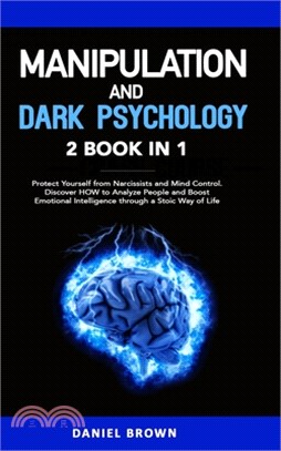 Manipulation and Dark Psychology: 2 Books in 1. Protect Yourself from Narcissists and Mind Control. Discover HOW to Analyze People and Boost Emotional