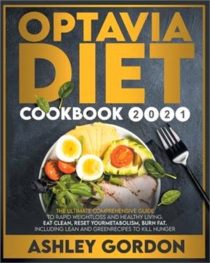 optavia diet cookbook 2021: The Ultimate Comprehensive Guide to Rapid Weight Loss and Healthy Living. Eat Clean, Reset Your Metabolism, Burn Fat.