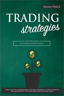 TRADING strategies: This book includes Day Trading and Options Trading. Make cash and understanding the best strategies to start investing