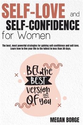 Self-Love & Self-Confidence for Women: The best, most powerful strategies for gaining self-confidence and self-love. Learn how to live your life to th
