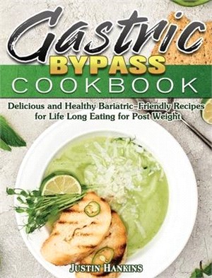 Gastric Bypass Cookbook: Delicious and Healthy Bariatric-Friendly Recipes for Life Long Eating for Post Weight