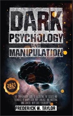 Dark Psychology and Manipulation: The Comprehensive Guide to Discovering the Secrets and Techniques of Manipulation, Body Language, and Mastering Mind