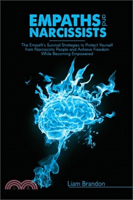 Empaths and Narcissists: The Empath's Survival Strategies to Protect Yourself from Narcissistic People and Achieve Freedom While Becoming Empow