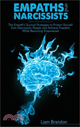 Empaths and Narcissists: The Empath's Survival Strategies to Protect Yourself from Narcissistic People and Achieve Freedom While Becoming Empow