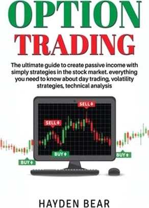 Option Trading: The ultime guide to create passive income with simply strategies in the stock market. Everything you need to know abou