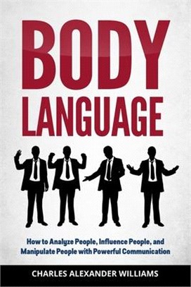 Body Language: How to Analyze People, Influence People, and Manipulate People with Powerful Communication