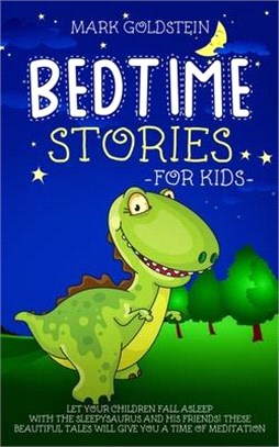 Bedtime Stories For Kids: Let your children fall asleep with the sleepysaurus and his friends! These beautiful tales will give you a time of med