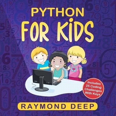 Python for Kids: The New Step-by-Step Parent-Friendly Programming Guide With Detailed Installation Instructions. To Stimulate Your Kid