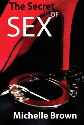 The Secret Of SEX: Everything You Need to Know About Sex... All That They Have Kept Hidden From You...