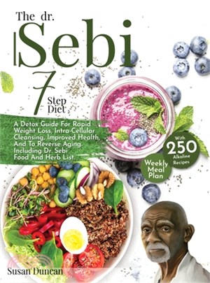 The Dr. Sebi 7-Step Diet: A Detox Guide With 50 Alkaline Recipes For Rapid Weight Loss, Intra-Cellular Cleansing, Improved Health, And To Revers