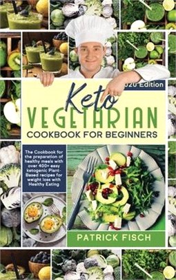 Keto vegetarian cookbook for beginners: The Cookbook for the preparation of healthy meals with over 400+ easy ketogenic Plant-Based recipes for weight