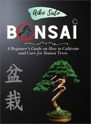 Bonsai: A Beginner's Guide on How to Cultivate and Care for Bonsai Trees