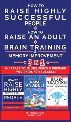 HOW TO RAISE HIGHLY SUCCESSFUL PEOPLE + HOW TO RAISE AN ADULT + BRAIN TRAINING AND MEMORY IMPROVEMENT - 3 in 1: Learn How Successful People Lead! How