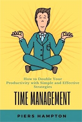 Time Management: How to Double Your Productivity with Simple and Effective Strategies PIERS